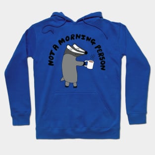 Badger - He's Not A Morning Person Hoodie